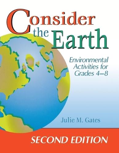 Consider the Earth: Environmental Activities for Grades 4 - 8