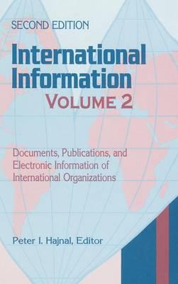 International Information: Volume Two, Documents, Publications, and Electronic Information of International Organizations, 2nd Edition