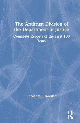 The Antitrust Division of the Department of Justice: Complete Reports of the First 100 Years