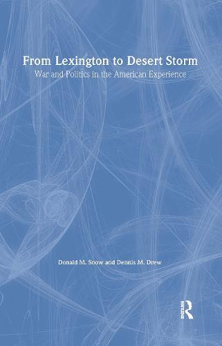 From Lexington to Desert Storm: War and Politics in the American Experience