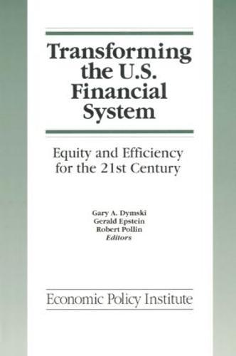Transforming the U.S. Financial System: An Equitable and Efficient Structure for the 21st Century: An Equitable and Efficient Structure for the 21st Century