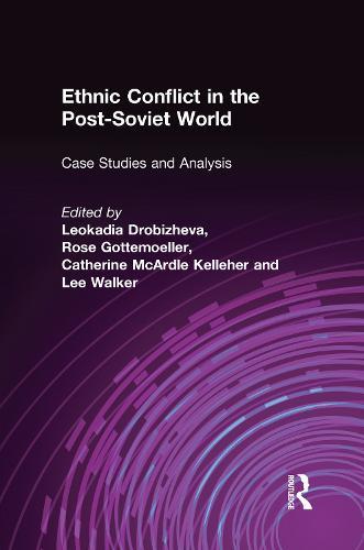 Ethnic Conflict in the Post-Soviet World: Case Studies and Analysis: Case Studies and Analysis