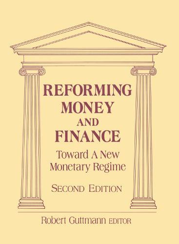 Reforming Money and Finance: Institutions and Markets in Flux