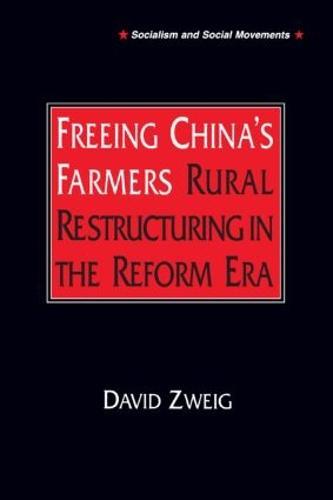 Freeing China's Farmers: Rural Restructuring in the Reform Era: Rural Restructuring in the Reform Era