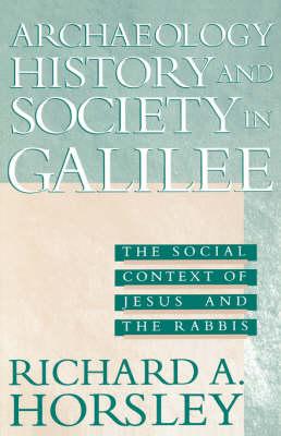 Archaeology, History and Society in Galilee: The Social Context of Jesus and the Rabbis