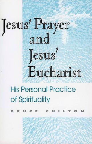 Jesus' Prayer and Jesus' Eucharist: His Personal Practice of Spirituality