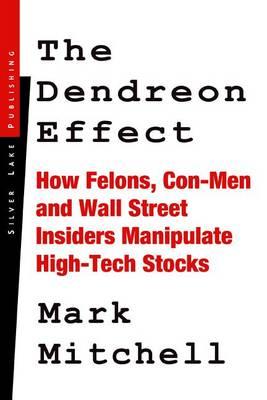 The Dendreon Effect: How Felons, Con-Men and Wall Street Insiders Manipulate High-Tech Stocks