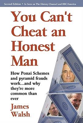 You Can't Cheat an Honest Man: Madoff. Stanford. Slatkin. How Ponzi Schemes Work and Why They're More Common Than Ever