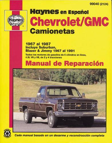 Chevrolet/GMC Camionetas Haynes Manual de Reparación: 1967 al 1987 incluye Suburban, Blazer y Jimmy (1967 al 1991) (Todos los motores de gasolina de 6 cilindros en lá­nea, 4.3L V6 y V8, de 2 y 4 tracciones) Haynes Repair Manual (edición española)