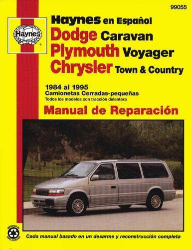 Dodge Caravan, Plymouth Voyager, Chrysler Town & Country Camionetas Cerradas-pequeñas Haynes Manual de Reparación: 1984 al 1995 (Todos los modelos con tracción delantera) Haynes Repair Manual (edición española)