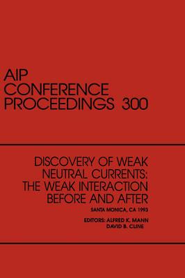 Discovery of Weak Neutral Currents: The Weak Interaction Before and After, Symposium, Selected Papers