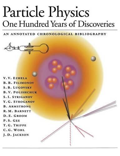 Particle Physics: One Hundred Years of Discoveries (An Annotated Chronological Bibliography)
