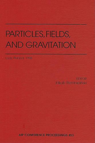 Particles, Fields, and Gravitation: Lodz, Poland, 15-19 April 1998