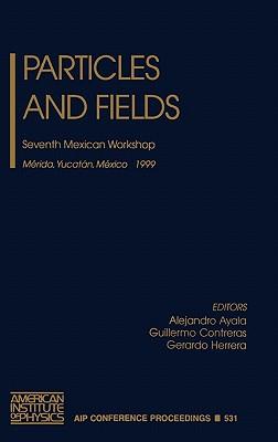 Particles and Fields: Seventh Mexican Workshop, Merida, Yucatan, Mexico, 10-17 November 1999