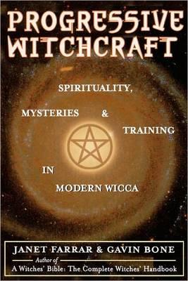 Progressive Witchcraft: Spirituality Mysteries and Training in Modern Wicca