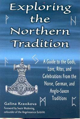 Exploring the Northern Tradition: A Guide to the Gods Lore Rites and Celebrations from the Norse German and Anglo-Saxon Traditions