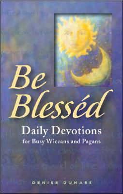 Be Blessed: Daily Devotions for Busy Wiccans and Pagans