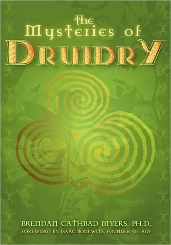 The Mysteries of Druidry: Celtic Mysticism Theory and Practice