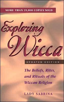 Exploring Wicca: The Belief Rites and Rituals of the Wiccan Religion