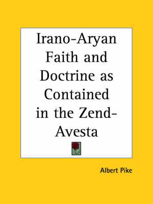 Irano-Aryan Faith and Doctrine as Contained in the Zend-Avesta