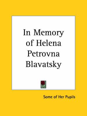 In Memory of Helena Petrovna Blavatsky by Some of Her Pupils
