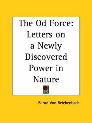 Od Force: Letters on a Newly Discovered Power in Nature and Its Relation to Magnetism, Heat and Light