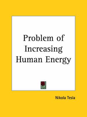 The Problem of Increasing Human Energy: With Special Reference to the Harnessing of the Sun's Energy