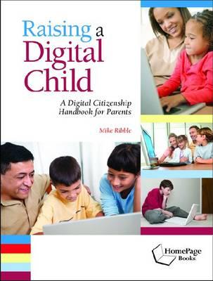 Raising a Digital Child: A Digital Citizenship Handbook for Parents