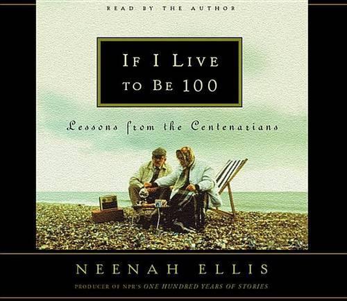 If I Live to Be 100: Lessons from the Centenarians