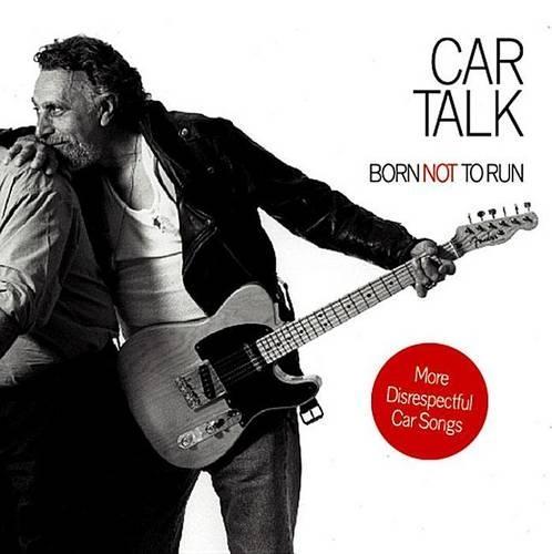 Car Talk: Born Not to Run: More Disrespectful Car Songs