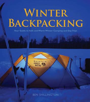 Winter Backpacking: Your Guide to Safe and Warm Winter Camping and Day Trips