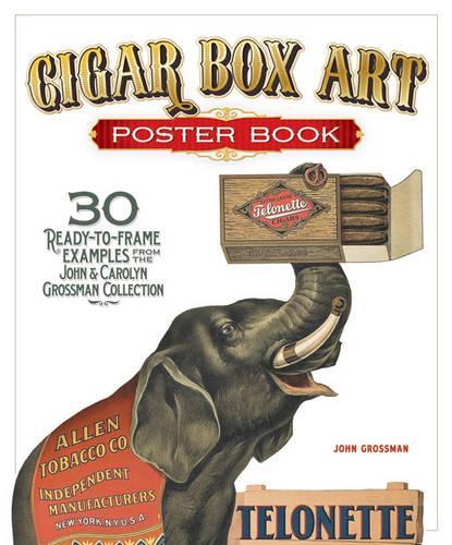 Cigar Box Art Poster Book: 30 Ready-to-Frame Examples from The John and Carolyn Grossman Collection