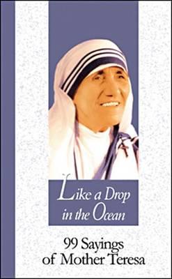 Like a Drop in the Ocean: 99 Sayings by Mother Teresa