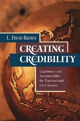 Creating Credibility: Legitimacy and Accountability for Transnational Civil Society
