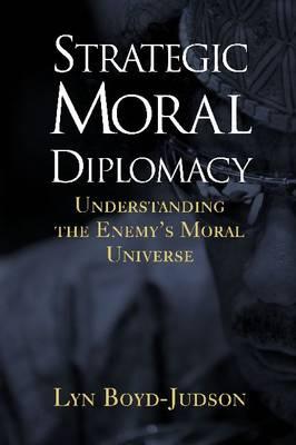 Strategic Moral Diplomacy: Understanding the Enemy's Moral Universe