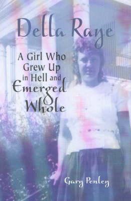 Della Raye: A Girl Who Grew Up in Hell and Emerged Whole