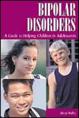 Bipolar Disorders: Guide to Helping Children & Adolescents
