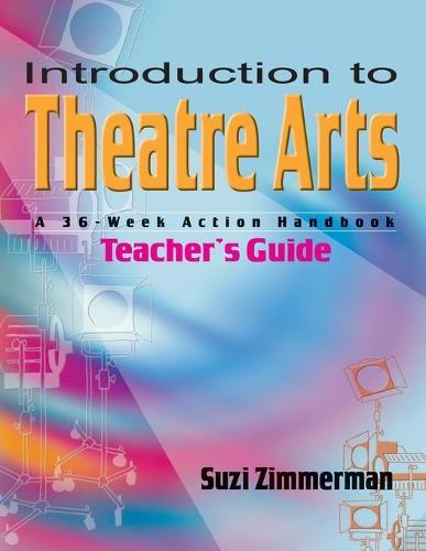 Introduction to Theatre Arts (Teacher's Guide): A 36-Week Action Handbook