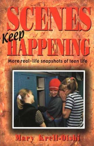 Scenes Keep Happening: More Real-Life Snapshots of Teen Lives