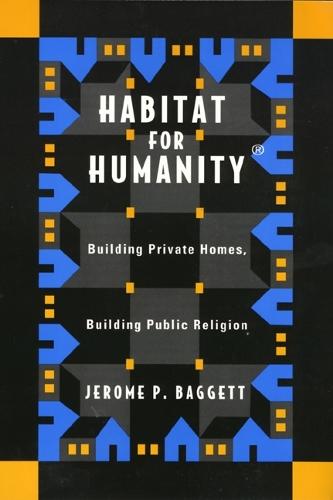 Habitat for Humanity: Building Private Homes, Building Public Religion