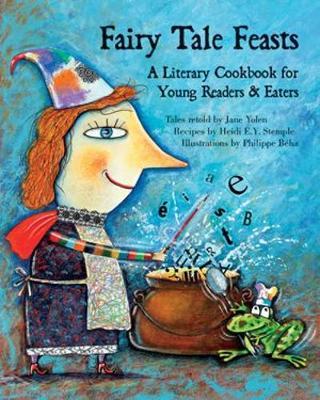 Fairy Tale Feasts: A Literary Cookbook for Young Readers and Eaters