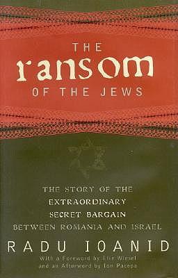 The Ransom of the Jews: The Story of Extraordinary Secret Bargain Between Romania and Israel