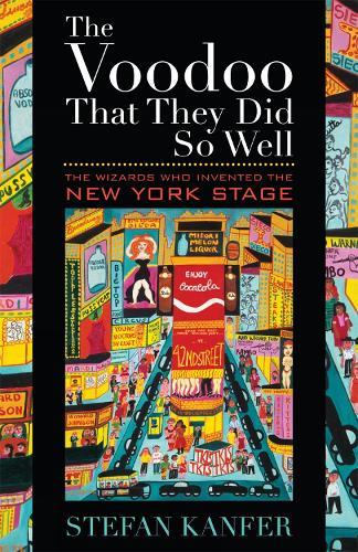 The Voodoo That They Did So Well: The Wizards Who Invented the New York Stage