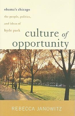 Culture of Opportunity: Obama's Chicago: the People, Politics, and Ideas of Hyde Park
