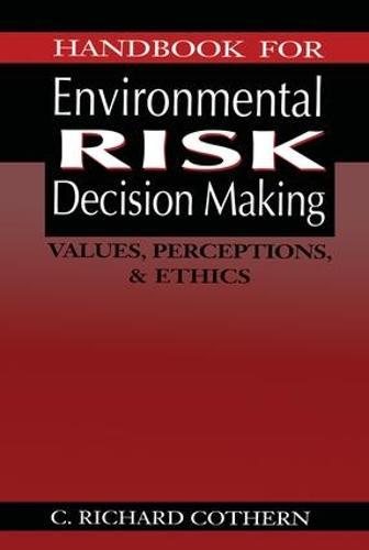 Handbook for Environmental Risk Decision Making: Values, Perceptions, and Ethics