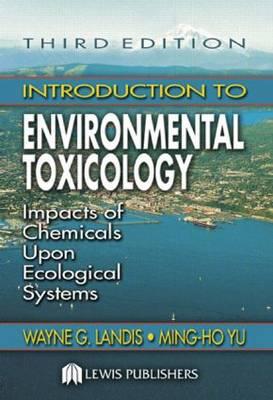 Introduction to Environmental Toxicology: Impacts of Chemicals Upon Ecological Systems, Third Edition
