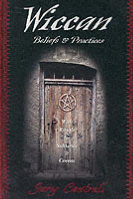 Wiccan Beliefs and Practices: With Rituals for Solitaries and Covens