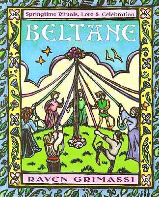 Beltane: Springtime Rituals, Lore and Celebration