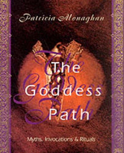 The Goddess Path: Myths, Invocations, and Rituals