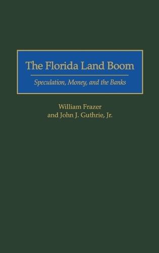 The Florida Land Boom: Speculation, Money, and the Banks
